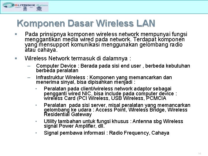 Komponen Dasar Wireless LAN § § Pada prinsipnya komponen wireless network mempunyai fungsi menggantikan
