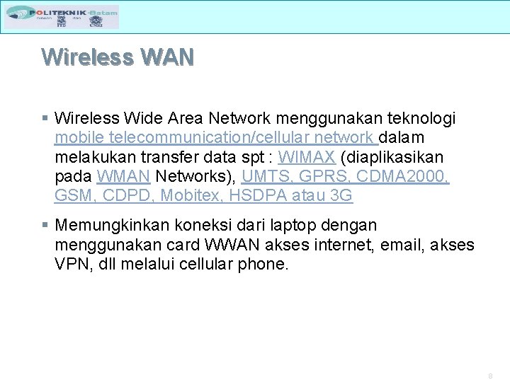 Wireless WAN § Wireless Wide Area Network menggunakan teknologi mobile telecommunication/cellular network dalam melakukan