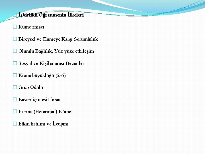 � İşbirlikli Öğrenmenin İlkeleri � Küme amacı � Bireysel ve Kümeye Karşı Sorumluluk �