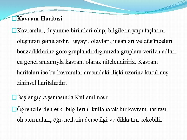 �Kavram Haritasi �Kavramlar, düşünme birimleri olup, bilgilerin yapı taşlarını oluşturan şemalardır. Eşyayı, olayları, insanları