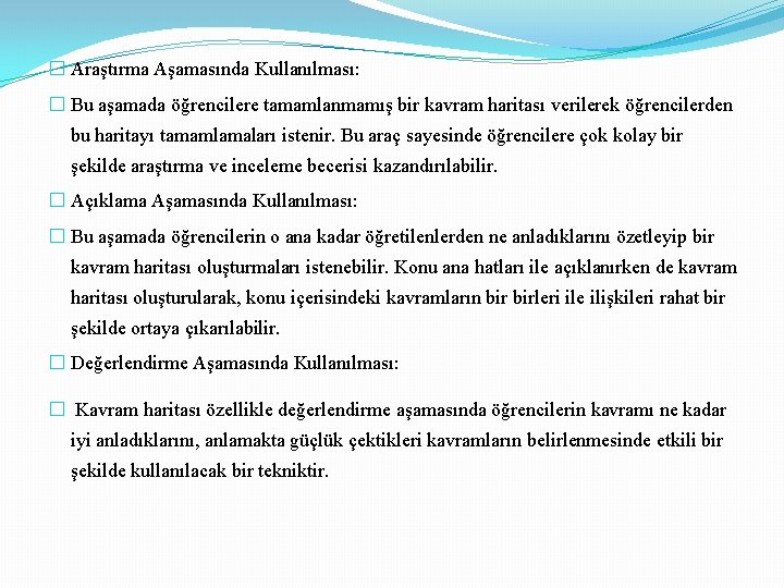 � Araştırma Aşamasında Kullanılması: � Bu aşamada öğrencilere tamamlanmamış bir kavram haritası verilerek öğrencilerden