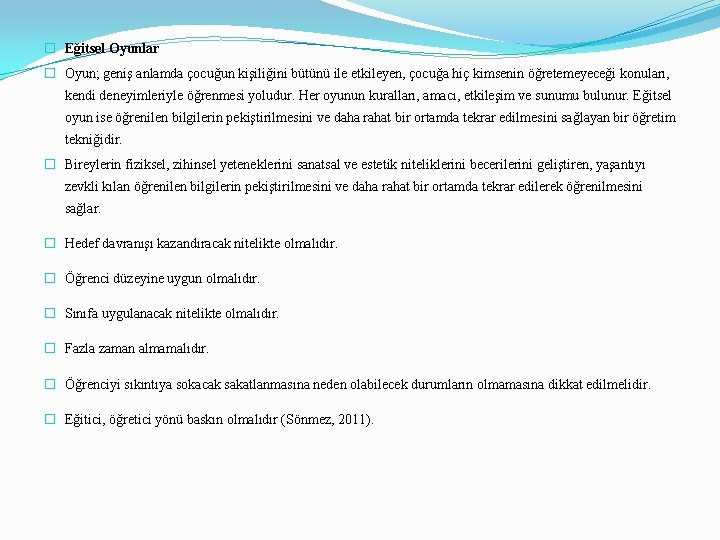 � Eğitsel Oyunlar � Oyun; geniş anlamda çocuğun kişiliğini bütünü ile etkileyen, çocuğa hiç