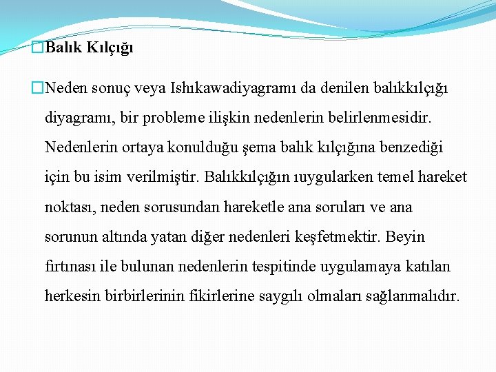 �Balık Kılçığı �Neden sonuç veya Ishıkawadiyagramı da denilen balıkkılçığı diyagramı, bir probleme ilişkin nedenlerin