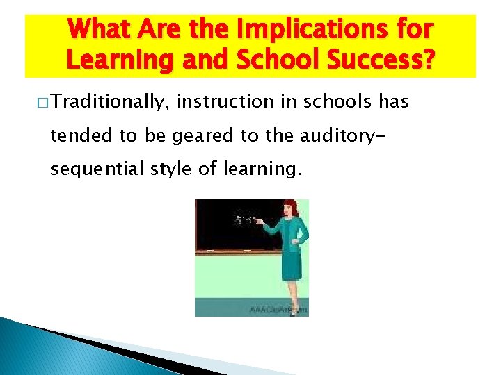What Are the Implications for Learning and School Success? � Traditionally, instruction in schools What Are the Implications for Learning and School Success? � Traditionally, instruction in schools