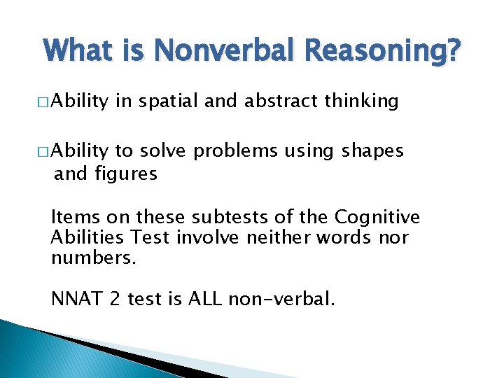 What is Nonverbal Reasoning? � Ability in spatial and abstract thinking � Ability to What is Nonverbal Reasoning? � Ability in spatial and abstract thinking � Ability to