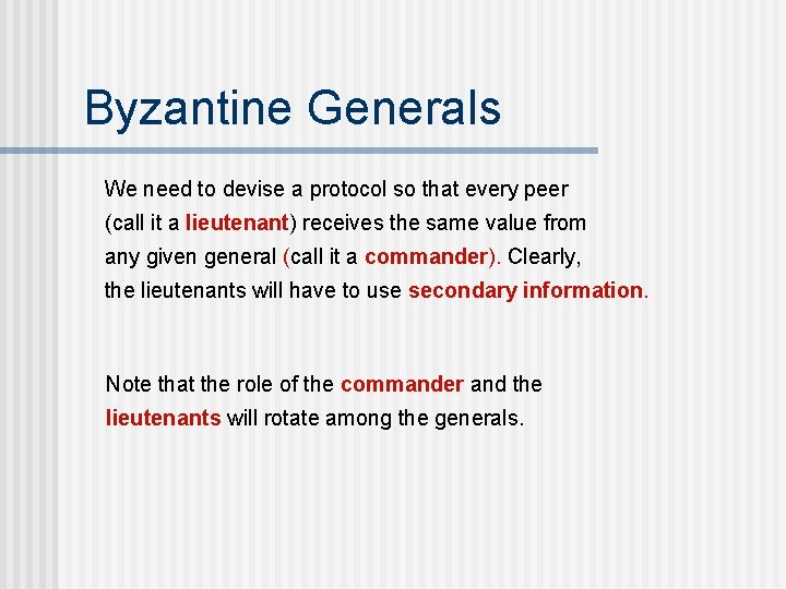 Byzantine Generals We need to devise a protocol so that every peer (call it