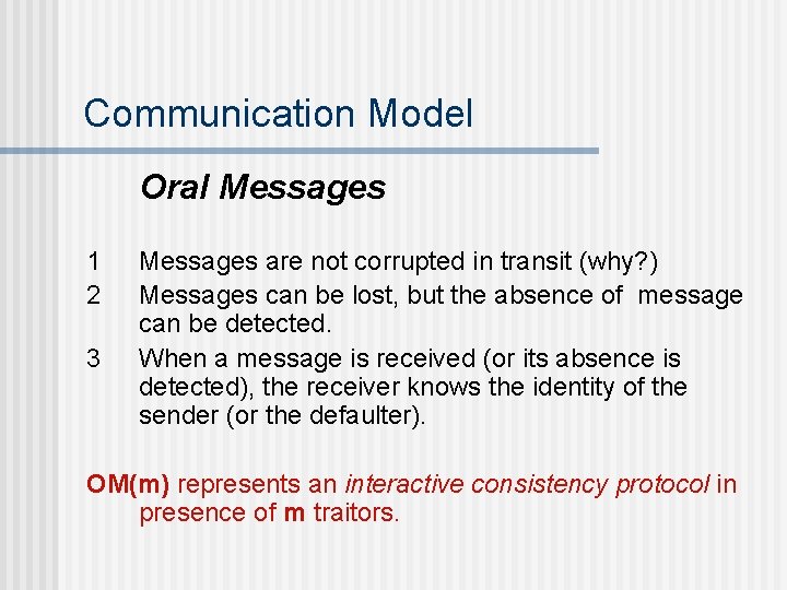 Communication Model Oral Messages 1 2 3 Messages are not corrupted in transit (why?