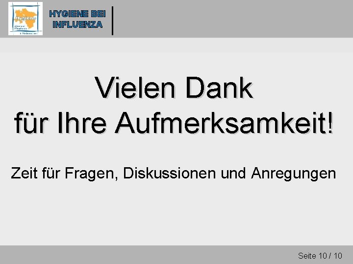 HYGIENE BEI INFLUENZA Vielen Dank für Ihre Aufmerksamkeit! Zeit für Fragen, Diskussionen und Anregungen