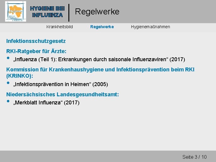 HYGIENE BEI INFLUENZA Regelwerke Krankheitsbild Regelwerke Hygienemaßnahmen Infektionsschutzgesetz RKI-Ratgeber für Ärzte: • „Influenza (Teil