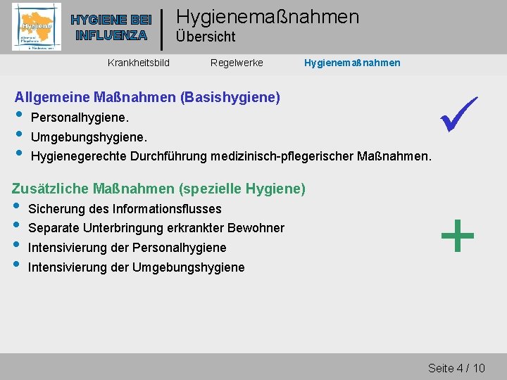 HYGIENE BEI INFLUENZA Krankheitsbild Hygienemaßnahmen Übersicht Regelwerke Hygienemaßnahmen Allgemeine Maßnahmen (Basishygiene) • • •