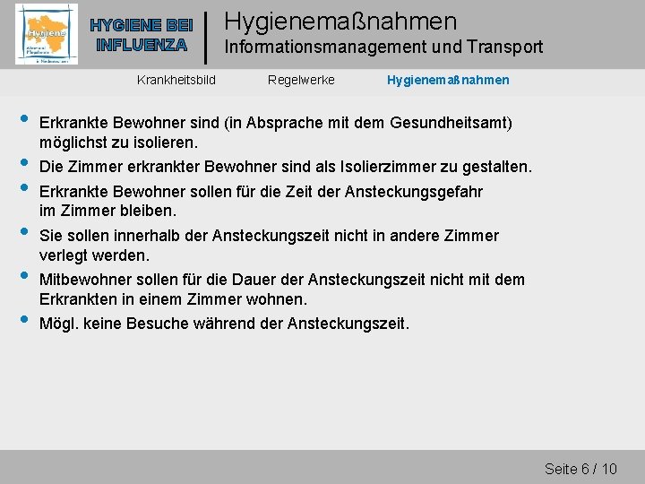 HYGIENE BEI INFLUENZA Krankheitsbild • • • Hygienemaßnahmen Informationsmanagement und Transport Regelwerke Hygienemaßnahmen Erkrankte