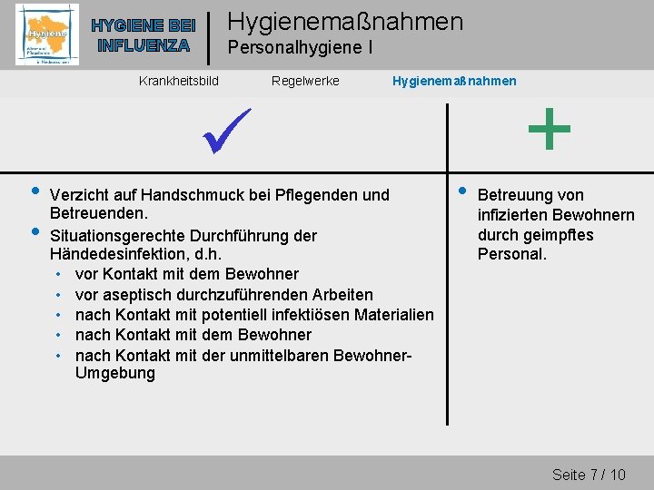 Hygienemaßnahmen HYGIENE BEI INFLUENZA Personalhygiene I Krankheitsbild • • Regelwerke Hygienemaßnahmen Verzicht auf Handschmuck