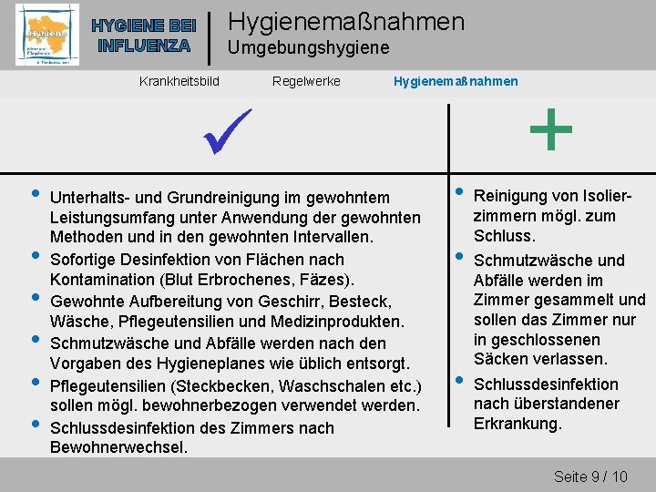 Hygienemaßnahmen HYGIENE BEI INFLUENZA Umgebungshygiene Krankheitsbild • • • Regelwerke Hygienemaßnahmen Unterhalts- und Grundreinigung