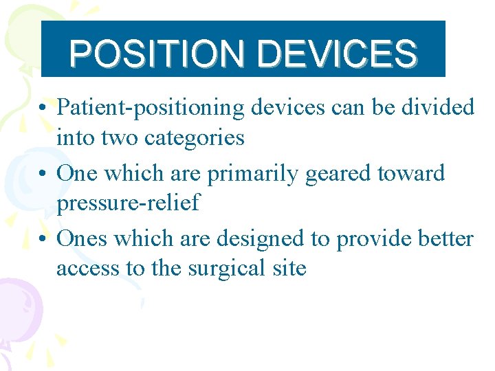 POSITION DEVICES • Patient-positioning devices can be divided into two categories • One which