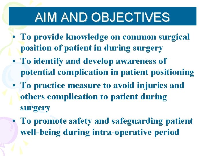 AIM AND OBJECTIVES • To provide knowledge on common surgical position of patient in