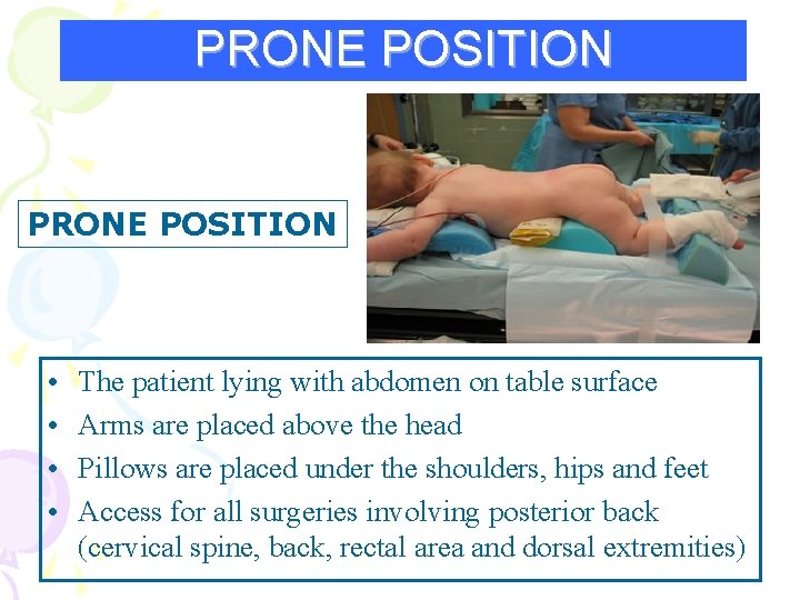 PRONE POSITION • • The patient lying with abdomen on table surface Arms are