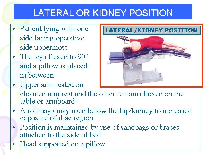 LATERAL OR KIDNEY POSITION • Patient lying with one LATERAL/KIDNEY POSITION side facing operative