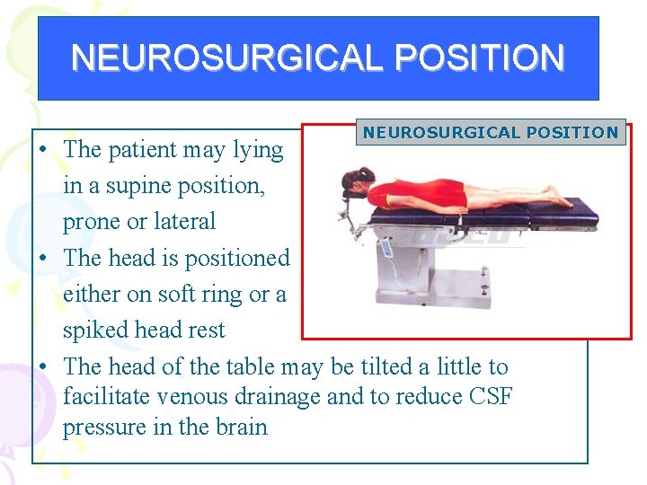 NEUROSURGICAL POSITION • The patient may lying in a supine position, prone or lateral