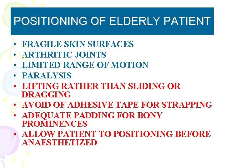 POSITIONING OF ELDERLY PATIENT • • • FRAGILE SKIN SURFACES ARTHRITIC JOINTS LIMITED RANGE