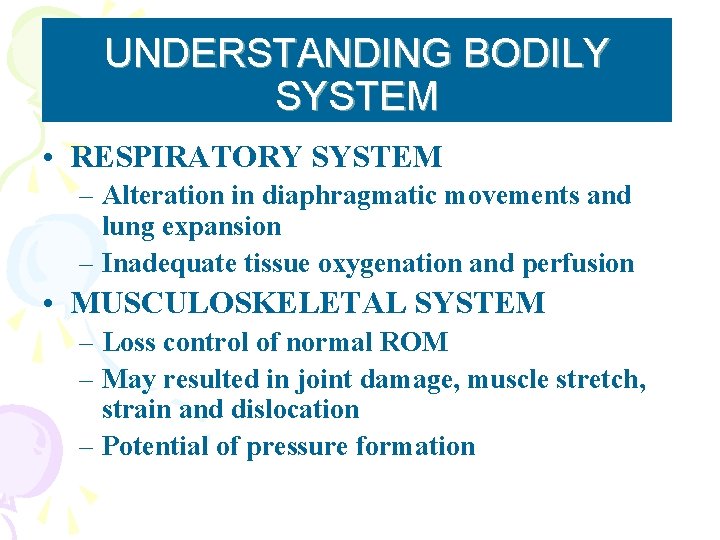 UNDERSTANDING BODILY SYSTEM • RESPIRATORY SYSTEM – Alteration in diaphragmatic movements and lung expansion