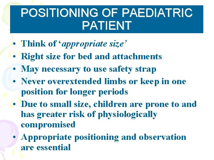 POSITIONING OF PAEDIATRIC PATIENT • • Think of ‘appropriate size’ Right size for bed