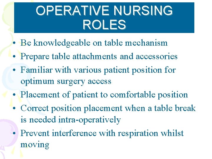 OPERATIVE NURSING ROLES • Be knowledgeable on table mechanism • Prepare table attachments and