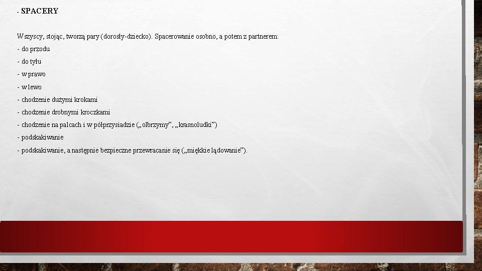 - SPACERY Wszyscy, stojąc, tworzą pary (dorosły-dziecko). Spacerowanie osobno, a potem z partnerem: -