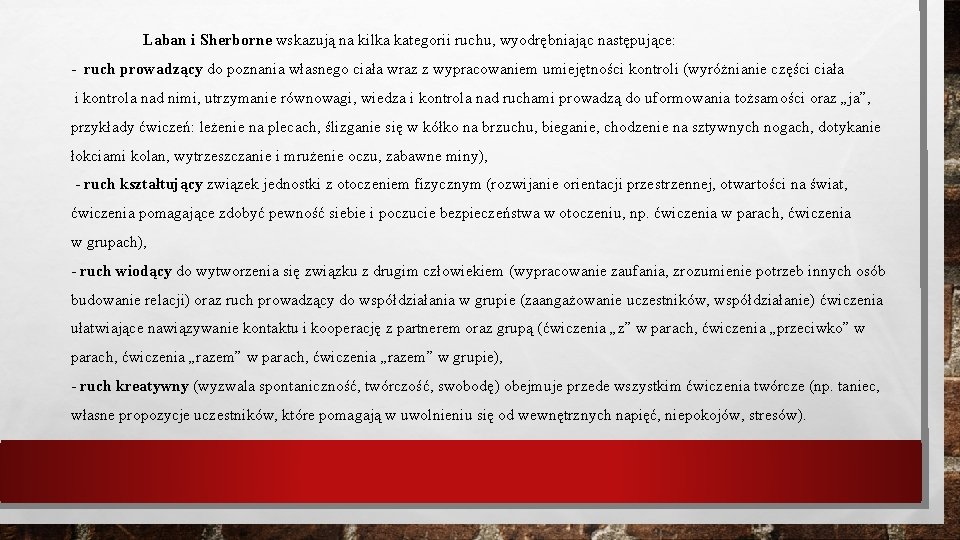 Laban i Sherborne wskazują na kilka kategorii ruchu, wyodrębniając następujące: - ruch prowadzący do