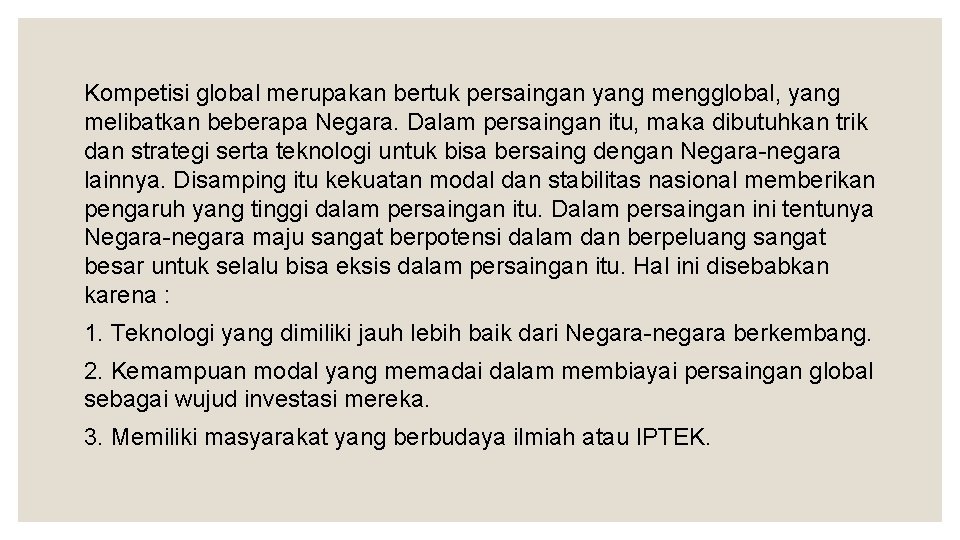 Kompetisi global merupakan bertuk persaingan yang mengglobal, yang melibatkan beberapa Negara. Dalam persaingan itu,