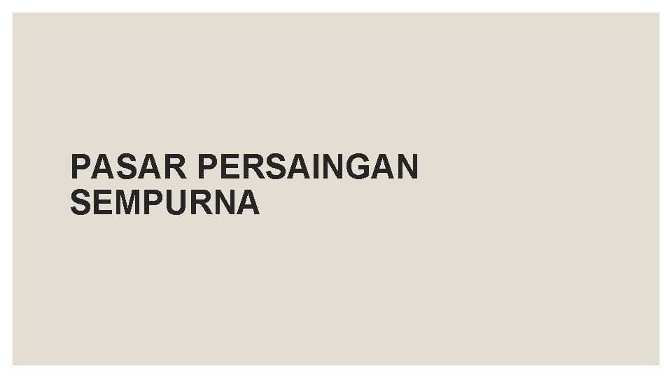 PASAR PERSAINGAN SEMPURNA 