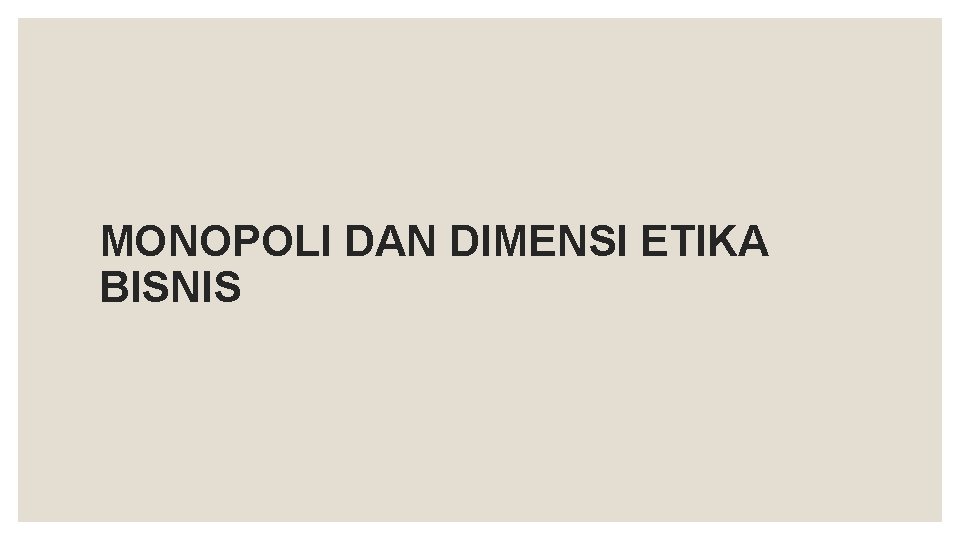 MONOPOLI DAN DIMENSI ETIKA BISNIS 