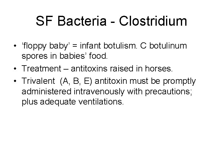 SF Bacteria - Clostridium • ‘floppy baby’ = infant botulism. C botulinum spores in