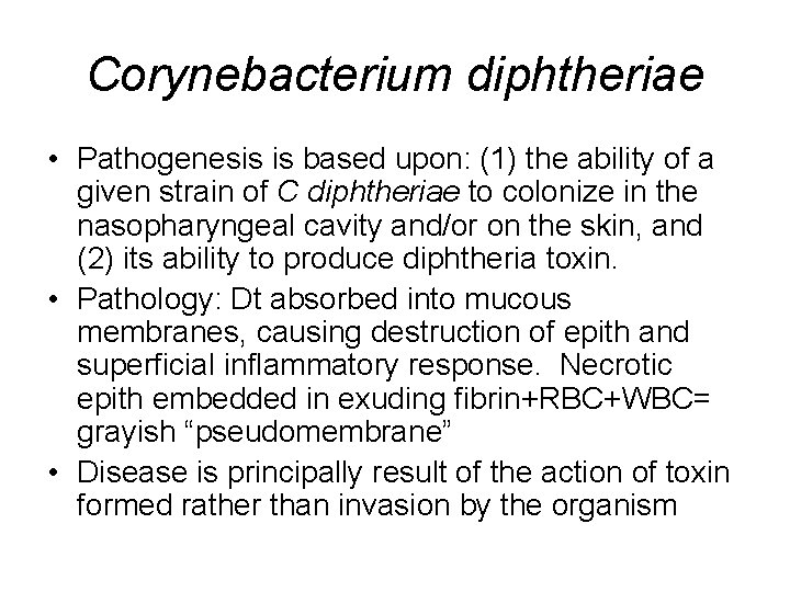 Corynebacterium diphtheriae • Pathogenesis is based upon: (1) the ability of a given strain