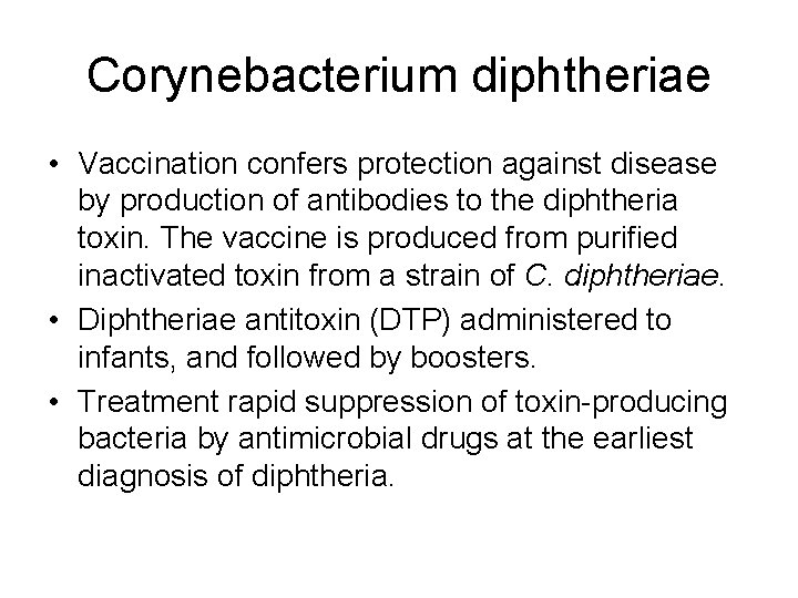 Corynebacterium diphtheriae • Vaccination confers protection against disease by production of antibodies to the