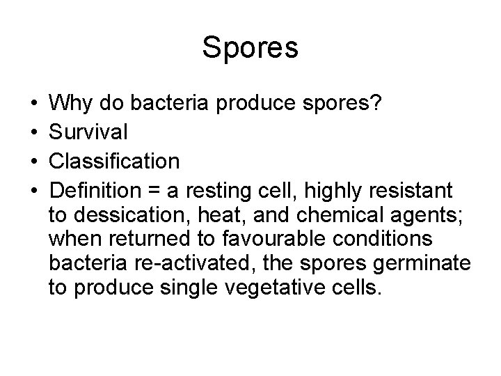 Spores • • Why do bacteria produce spores? Survival Classification Definition = a resting