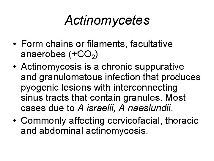 Actinomycetes • Form chains or filaments, facultative anaerobes (+CO 2) • Actinomycosis is a