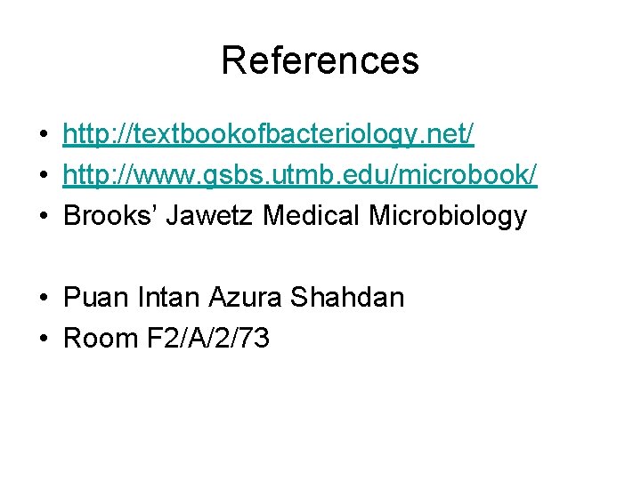 References • http: //textbookofbacteriology. net/ • http: //www. gsbs. utmb. edu/microbook/ • Brooks’ Jawetz