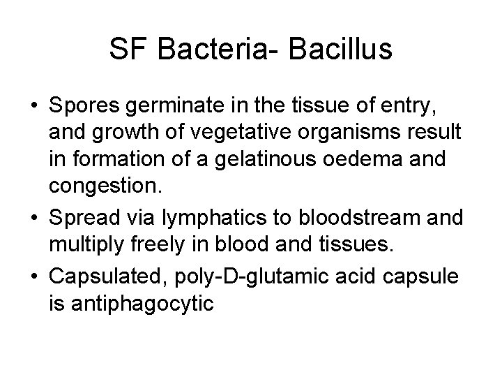 SF Bacteria- Bacillus • Spores germinate in the tissue of entry, and growth of