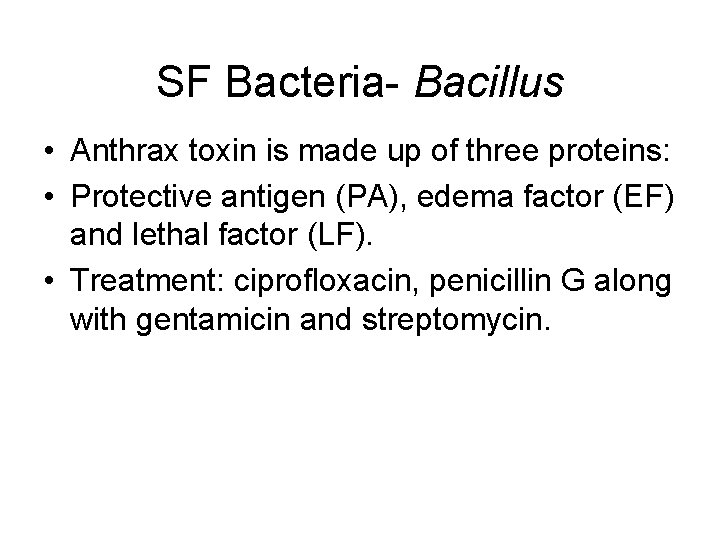 SF Bacteria- Bacillus • Anthrax toxin is made up of three proteins: • Protective