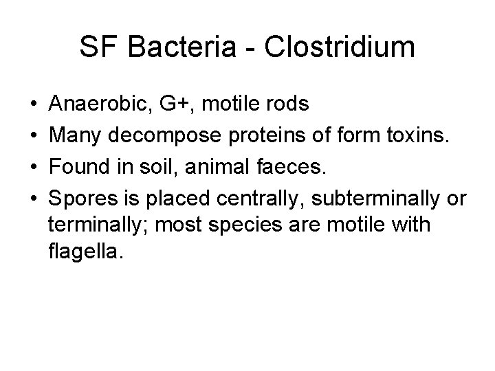 SF Bacteria - Clostridium • • Anaerobic, G+, motile rods Many decompose proteins of