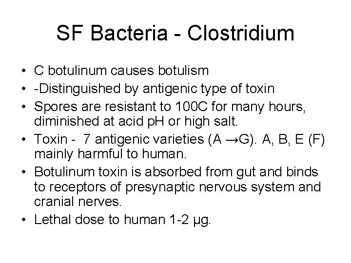 SF Bacteria - Clostridium • C botulinum causes botulism • -Distinguished by antigenic type