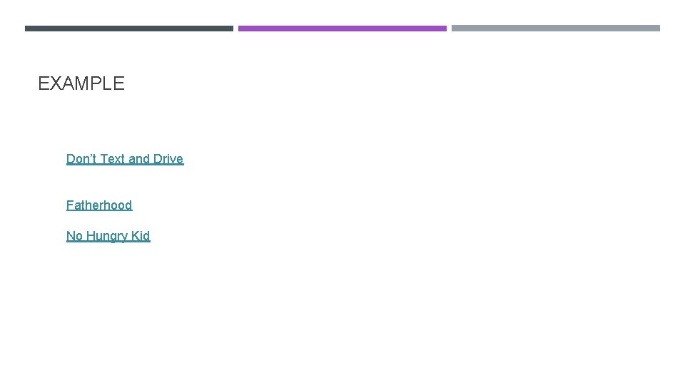 EXAMPLE Don’t Text and Drive Fatherhood No Hungry Kid 