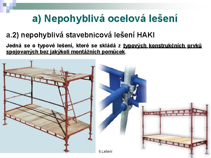 a) Nepohyblivá ocelová lešení a. 2) nepohyblivá stavebnicová lešení HAKI Jedná se o typové