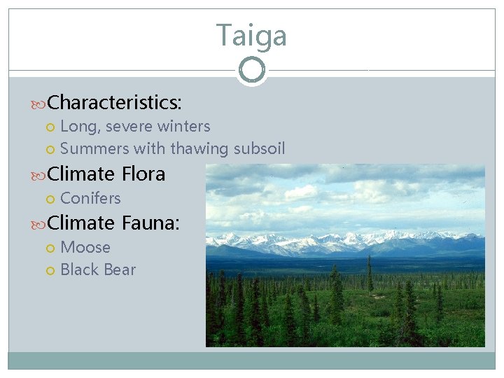 Taiga Characteristics: Long, severe winters Summers with thawing subsoil Climate Flora Conifers Climate Fauna: