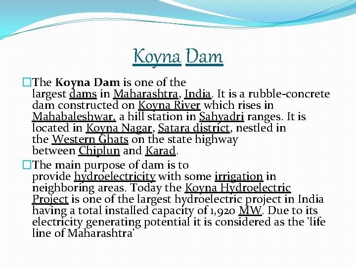 Koyna Dam �The Koyna Dam is one of the largest dams in Maharashtra, India.