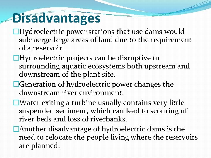 Disadvantages �Hydroelectric power stations that use dams would submerge large areas of land due
