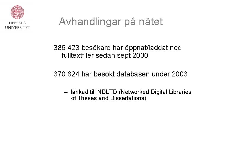 Avhandlingar på nätet 386 423 besökare har öppnat/laddat ned fulltextfiler sedan sept 2000 370