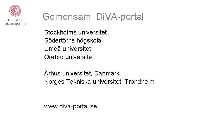 Gemensam Di. VA-portal Stockholms universitet Södertörns högskola Umeå universitet Örebro universitet Århus universitet, Danmark