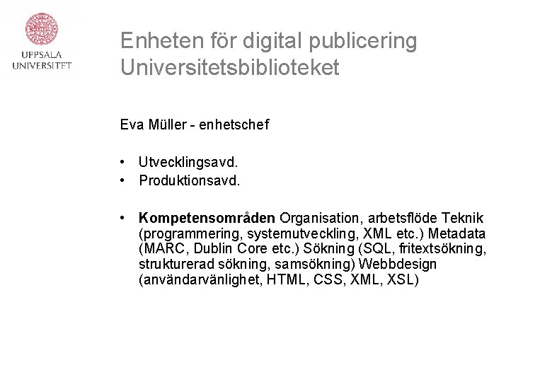 Enheten för digital publicering Universitetsbiblioteket Eva Müller - enhetschef • Utvecklingsavd. • Produktionsavd. •