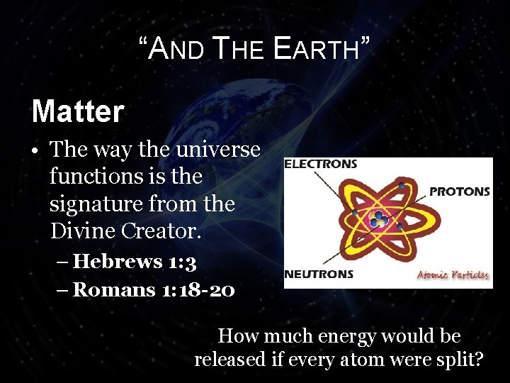 “AND THE EARTH” Matter • The way the universe functions is the signature from